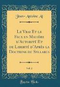 Le Vrai Et le Faux en Matière d'Autorité Et de Liberté d'Après la Doctrine du Syllabus, Vol. 2 (Classic Reprint)