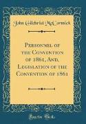 Personnel of the Convention of 1861, And, Legislation of the Convention of 1861 (Classic Reprint)
