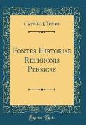 Fontes Historiae Religionis Persicae (Classic Reprint)