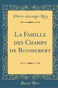 La Famille des Champs de Boishebert (Classic Reprint)