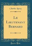 Le Lieutenant Bernard (Classic Reprint)