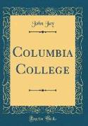 Columbia College (Classic Reprint)