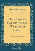 Deux Poëmes Couronnés par l'Université Laval (Classic Reprint)