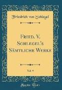 Fried. V. Schlegel's Sämtliche Werke, Vol. 9 (Classic Reprint)