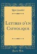 Lettres d'un Catholique (Classic Reprint)