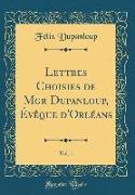 Lettres Choisies de Mgr Dupanloup, Évêque d'Orléans, Vol. 1 (Classic Reprint)