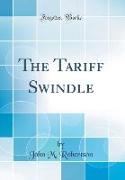 The Tariff Swindle (Classic Reprint)