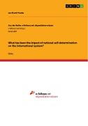 What has been the impact of national self-determination on the international system?