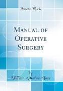 Manual of Operative Surgery (Classic Reprint)