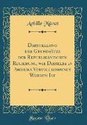 Darstellung der Grundsätze der Republikanischen Regierung, wie Dieselbe in Amerika Vervollkommnet Worden Ist (Classic Reprint)