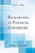 Researches in Physical Chemistry (Classic Reprint)