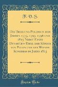 Die Theilung Polens in den Jahren 1773, 1793, 1796 und 1815 Nebst Einer Dynastien-Tafel der Könige von Polen und der Wiener Kongress im Jahre 1815 (Classic Reprint)