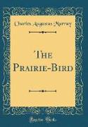 The Prairie-Bird (Classic Reprint)