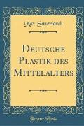 Deutsche Plastik des Mittelalters (Classic Reprint)