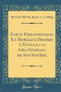 Écrits Philosophiques Et Morceaux Propres A Donner une Idée Générale de Son Système (Classic Reprint)
