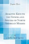 Analytic Keys to the Genera and Species of North American Mosses (Classic Reprint)