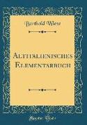 Altitalienisches Elementarbuch (Classic Reprint)