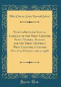 Thirty-Seventh Annual Catalog of the West Chester State Normal School for the First District West Chester, Chester County, Pennsylvania, 1908 (Classic Reprint)
