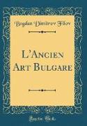 L'Ancien Art Bulgare (Classic Reprint)