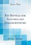 Ein Beitrag zur Anatomie des Sprachcentrums (Classic Reprint)