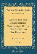 Geschichte Des Herzogthums Würtenberg Unter Der Regierung Der Herzogen, Vol. 10 (Classic Reprint)
