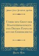 Ueber den Geist der Staatsverfassungen und Dessen Einfluß auf die Geseßgebung (Classic Reprint)