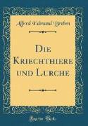 Die Kriechthiere und Lurche (Classic Reprint)