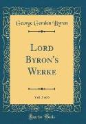 Lord Byron's Werke, Vol. 3 of 6 (Classic Reprint)