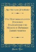 Die Hervorragendsten Jüdischen Staatsmänner und Mäcene in Früheren Jahrhunderten (Classic Reprint)