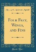 Four Feet, Wings, and Fins (Classic Reprint)