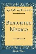 Benighted Mexico (Classic Reprint)