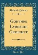 Goethes Lyrische Gedichte (Classic Reprint)