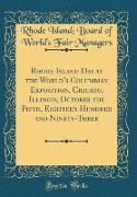 Rhode Island Day at the World's Columbian Exposition, Chicago, Illinois, October the Fifth, Eighteen Hundred and Ninety-Three (Classic Reprint)