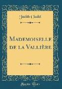 Mademoiselle de la Vallière (Classic Reprint)