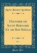 Histoire de Saint Bernard Et de Son Siècle, Vol. 1 (Classic Reprint)