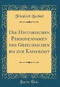Die Historischen Personennamen des Griechischen bis zur Kaiserzeit (Classic Reprint)
