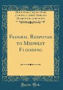 Federal Response to Midwest Flooding (Classic Reprint)