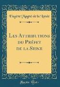 Les Attributions du Préfet de la Seine (Classic Reprint)