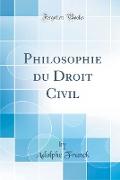 Philosophie du Droit Civil (Classic Reprint)