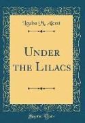 Under the Lilacs (Classic Reprint)