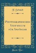 Photographisches Vademecum für Anfänger (Classic Reprint)