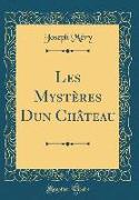 Les Mystères Dun Château (Classic Reprint)