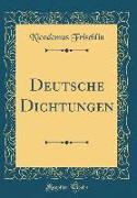 Deutsche Dichtungen (Classic Reprint)