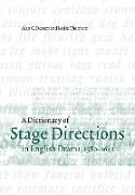 A Dictionary of Stage Directions in English Drama 1580-1642