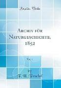 Archiv für Naturgeschichte, 1852, Vol. 1 (Classic Reprint)