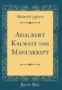 Adalbert Kalweit das Manuskript (Classic Reprint)