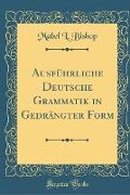 Ausführliche Deutsche Grammatik in Gedrängter Form (Classic Reprint)