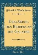 Erklärung des Briefes an die Galater (Classic Reprint)