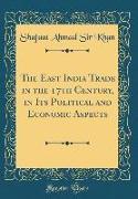 The East India Trade in the 17th Century, in Its Political and Economic Aspects (Classic Reprint)