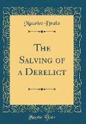 The Salving of a Derelict (Classic Reprint)